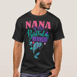 Nana Of The Birthday Mermaid Happiness Of Family  T-Shirt