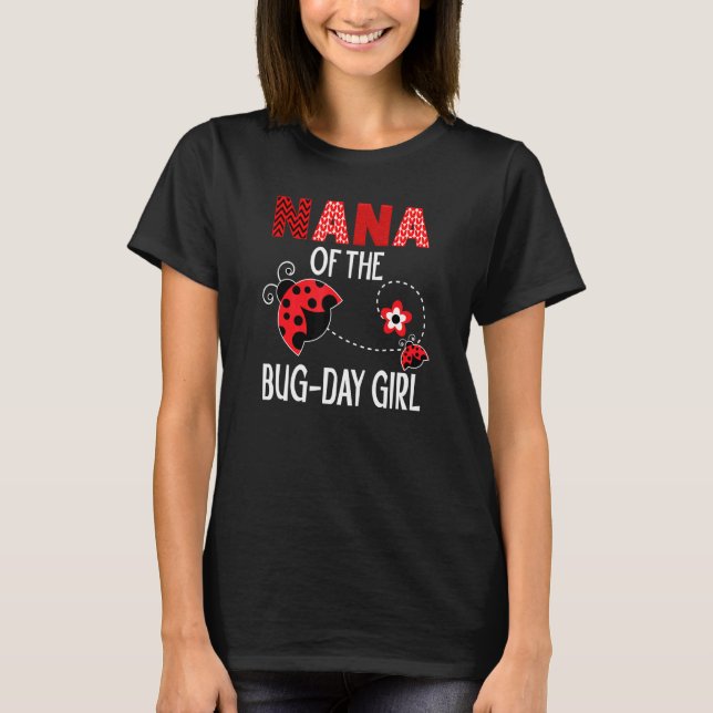 Nana Of The Bug Day Girl Ladybug Birthday Pun T-Shirt (Front)