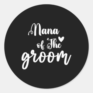Nana Of The Groom Wedding Bachelor Party Nana Matc Classic Round Sticker