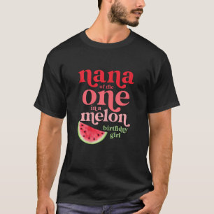 Nana of the One In A Melon Birthday Girl Watermelo T-Shirt