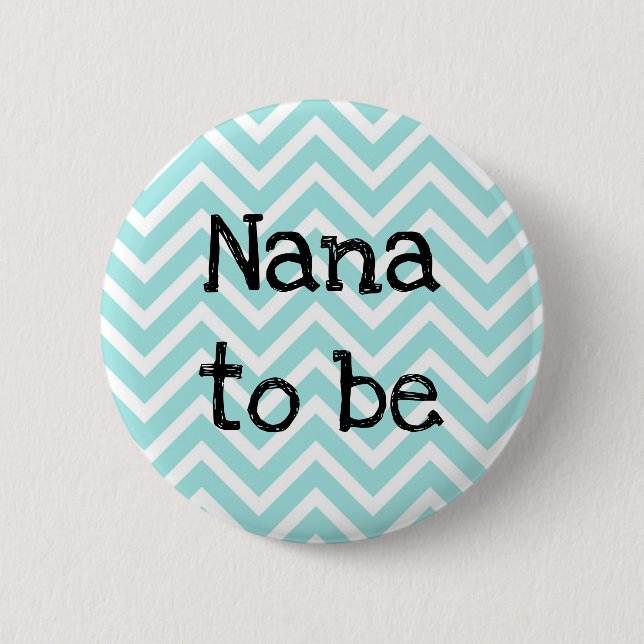 Nana to be teal Chevron Baby Shower pin (Front)