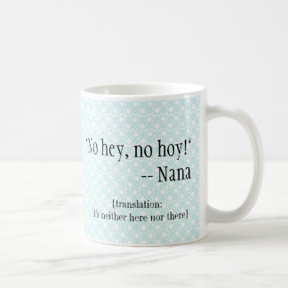 Nana-ware- "No hey, No Hoy" Coffee Mug
