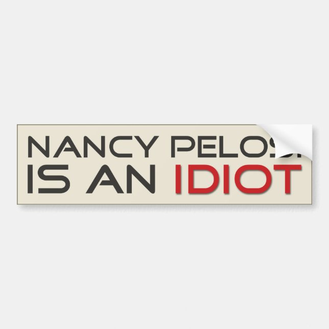 Nancy Pelosi Is An Idiot Bumper Sticker (Front)