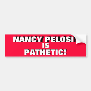 NANCY PELOSI IS PATHETIC! IT'S THE TRUTH! BUMPER STICKER