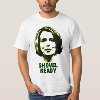 Nancy Pelosi Is Shovel Ready T-Shirt