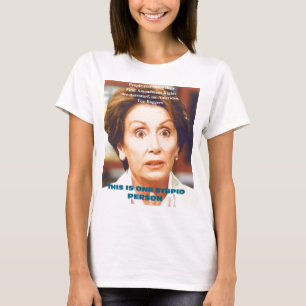 NANCY PELOSI- ONE STUPID PERSON T-Shirt
