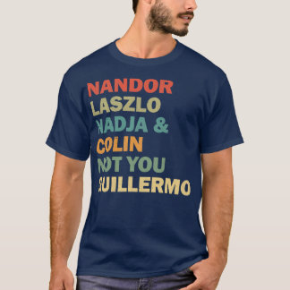 Nandor Laszlo Nadja And Colin Not You Guillermo Re T-Shirt