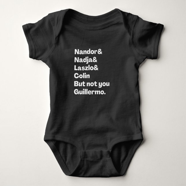 Nandor, Nadja, Laszlo, Colin But Not you Guillermo Baby Bodysuit (Front)