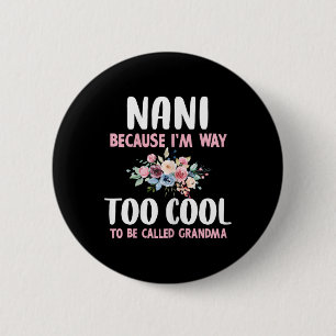 Nani Because I'm Too Cool Be Called Grandma Floral 6 Cm Round Badge