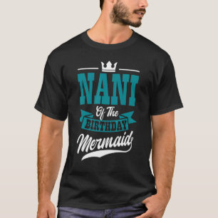 Nani Of The Birthday Mermaid Party Bday Celebratio T-Shirt
