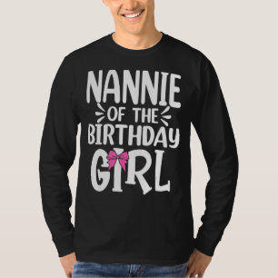 Nannie Of The Birthday Girl Mum Dad Kids Family Ma T-Shirt