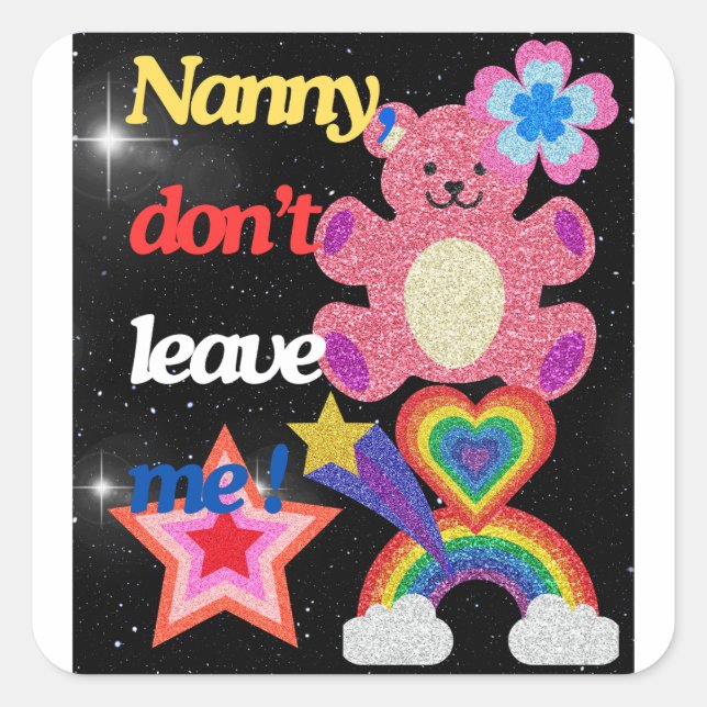 Nanny,dont leave me ! square sticker (Front)