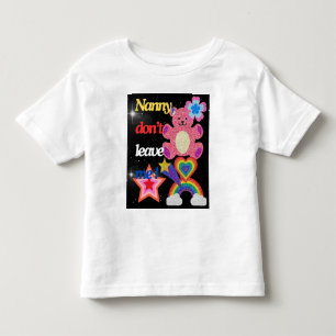 Nanny,dont leave me ! toddler T-Shirt