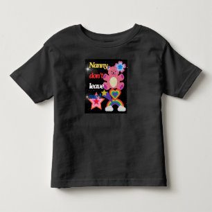 Nanny,dont leave me ! toddler T-Shirt