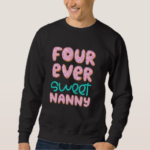 Nanny Grandma 4th Birthday Four Ever Sweet Doughnu Sweatshirt