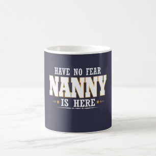 NANNY IS HERE COFFEE MUG
