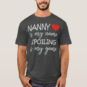 Nanny Is My Name Spoiling Is My Game Grandma Funny T-Shirt