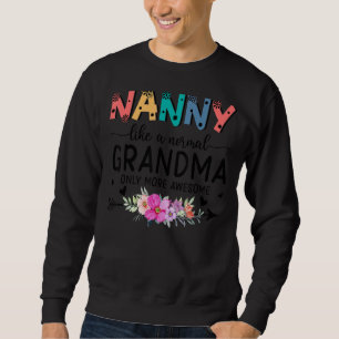Nanny Like A Normal Grandma Only More Awesome Wome Sweatshirt