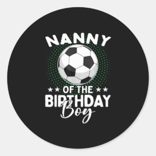 Nanny Of The Birthday Boy Soccer Player Birthday Classic Round Sticker