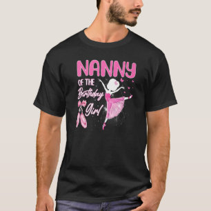 Nanny Of The Birthday Girl Ballerina Ballet Theme  T-Shirt