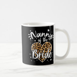 Nanny Of The Bride I Loved Her First Cute Leopard Coffee Mug