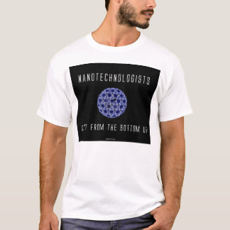 Nanotechnologists Do It From the Bottom Up (2) T-Shirt