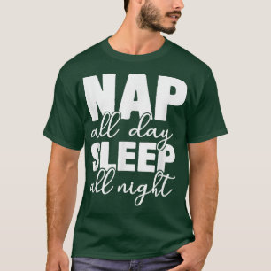 Nap All Day Sleep All Night Funny Saying Slogan T-Shirt