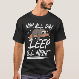 Nap All Day Sleep All Night - Funny Sloth T-Shirt