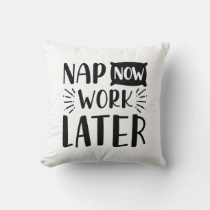 Nap Now Work Later Cushion