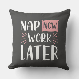 Nap Now Work Later Cushion
