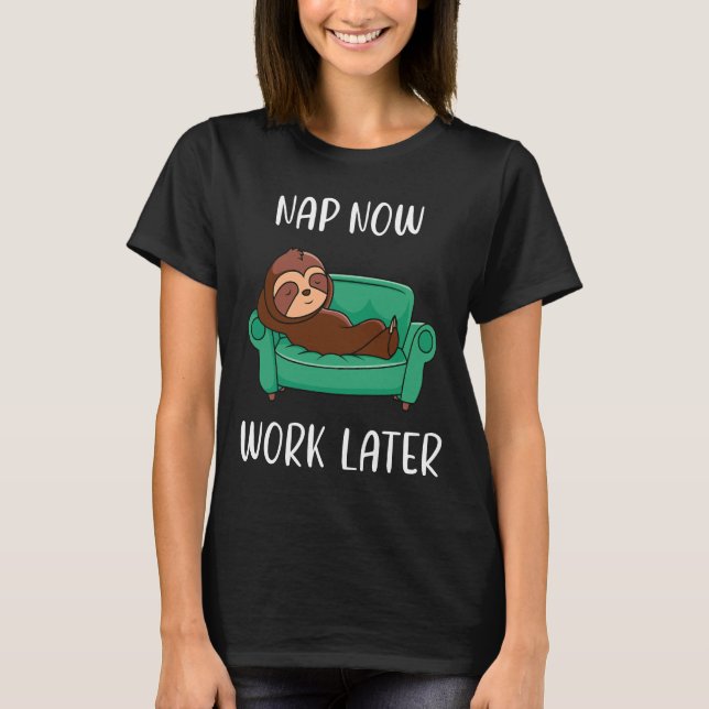 Nap Now Work Later  Funny Sloth T-Shirt (Front)