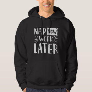 Nap Now Work Later Hoodie