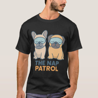 Nap Patrol Sleeping Pug and French Bulldog Cute Do T-Shirt