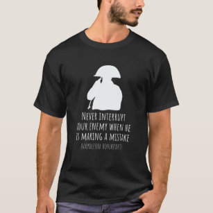 Napoleon Bonaparte Quote History Never Interrupt Y T-Shirt