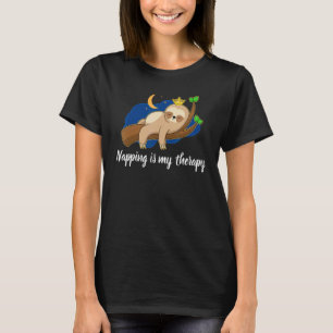 Napping Is My Therapy Nap Queen Sleep  Quote T-Shirt