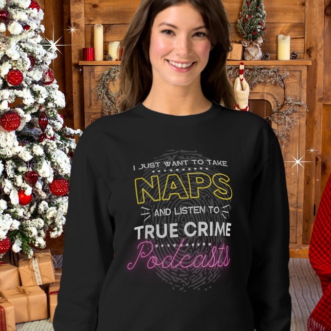 Naps and True Crime Podcast Comfy Sweatshirt (Available in multiple styles, colors and sizes.)