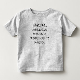 Naps Because Being A Toddler Is Hard T-Shirt