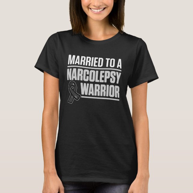 Narcolepsy Awareness Married Narcoleptic Warrior S T-Shirt (Front)
