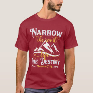 Narrow the road Life the destiny - christian T-Shirt