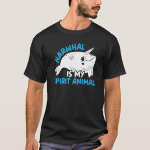 Narwhal Is My Spirit Animal Unicorn Of The Sea Nar T-Shirt