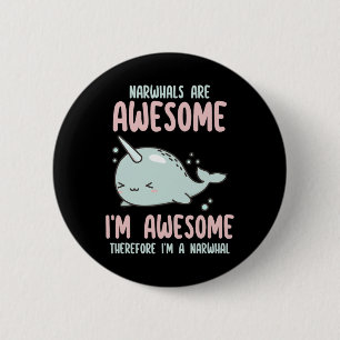 Narwhals Are Awesome I'm Awesome Therefore I'm Nar 6 Cm Round Badge
