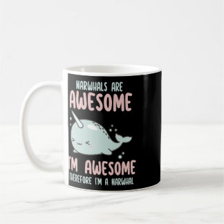 Narwhals Are Awesome I'm Awesome Therefore I'm Nar Coffee Mug