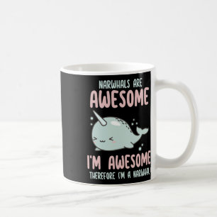 Narwhals Are Awesome I'm Awesome Therefore I'm Nar Coffee Mug
