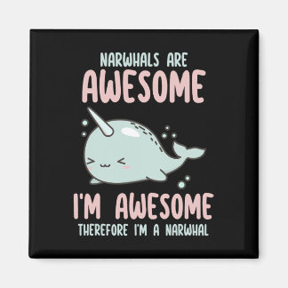 Narwhals Are Awesome I'm Awesome Therefore I'm Nar Magnet