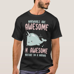 Narwhals Are Awesome I'm Awesome Therefore I'm Nar T-Shirt
