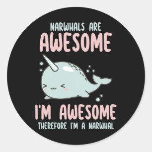 Narwhals Are Awesome I'm Awesome Therefore Im Narw Classic Round Sticker