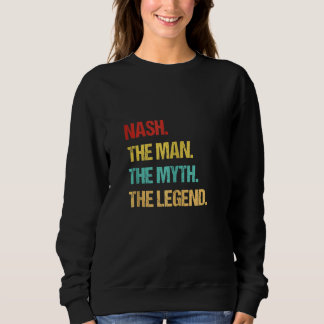 Nash The Man The Myth The Legend Sweatshirt