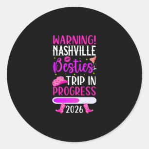 Nashville Besties Trip 2026 In Progress Best Frien Classic Round Sticker