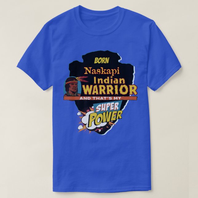Naskapi Native American Indian Born With Super Pow T-Shirt (Design Front)