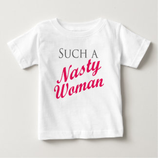 Nasty Woman Baby T-Shirt